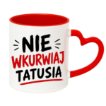 Kubek "Nie wkurwiaj tatusia"