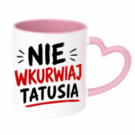 Kubek "Nie wkurwiaj tatusia"
