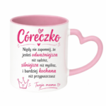 Kubek "Córeczko nigdy nie zapomnij"
