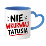 Kubek "Nie wkurwiaj tatusia"