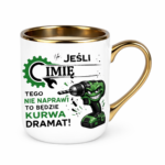 Kubek z dowolnym imieniem "Jeśli tego nie naprawi"