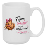 Kubek "Fajne ciacho, ale polizane i zaklepane"