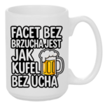 Kubek "Facet bez brzucha jest jak kufel bez ucha"