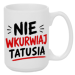 Kubek "Nie wkurwiaj tatusia"