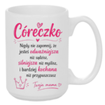Kubek "Córeczko nigdy nie zapomnij"