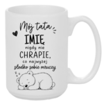 Kubek z dowolnym imieniem "Mój tata nigdy nie chrapie"