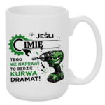 Kubek z dowolnym imieniem "Jeśli tego nie naprawi"