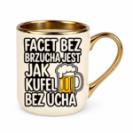 Kubek "Facet bez brzucha jest jak kufel bez ucha"