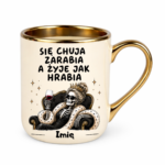 Kubek z dowolnym imieniem "Się chuja zarabia"/kobieta