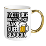 Kubek "Facet bez brzucha jest jak kufel bez ucha"
