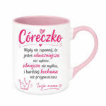 Kubek "Córeczko nigdy nie zapomnij"