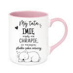 Kubek z dowolnym imieniem "Mój tata nigdy nie chrapie"