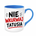 Kubek "Nie wkurwiaj tatusia"
