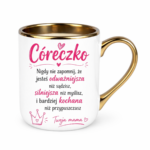 Kubek "Córeczko nigdy nie zapomnij"
