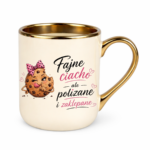Kubek "Fajne ciacho, ale polizane i zaklepane"