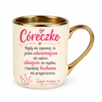 Kubek "Córeczko nigdy nie zapomnij"