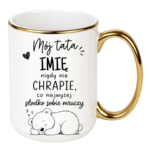 Kubek z dowolnym imieniem "Mój tata nigdy nie chrapie"