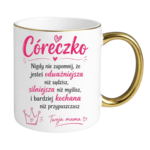 Kubek "Córeczko nigdy nie zapomnij"
