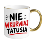 Kubek "Nie wkurwiaj tatusia"