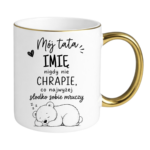 Kubek z dowolnym imieniem "Mój tata nigdy nie chrapie"