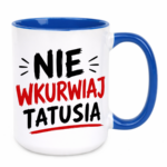 Kubek "Nie wkurwiaj tatusia"