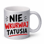 Kubek "Nie wkurwiaj tatusia"