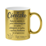 Kubek "Córeczko nigdy nie zapomnij"